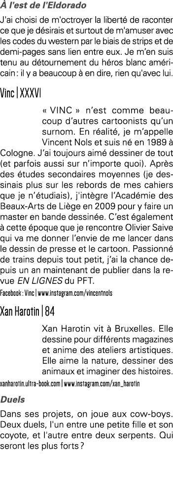 À l'est de l'Eldorado J'ai choisi de m'octroyer la liberté de raconter ce que je désirais et surtout de m'amuser avec   