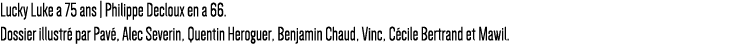Lucky Luke a 75 ans   Philippe Decloux en a 66  Dossier illustré par Pavé, Alec Severin, Quentin Heroguer, Benjamin C   