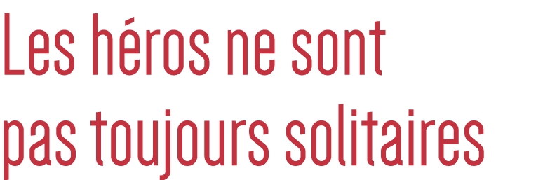 Les héros ne sont pas toujours solitaires
