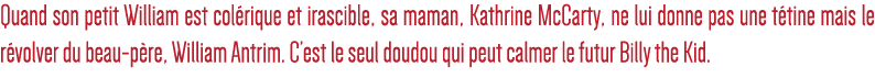 Quand son petit William est colérique et irascible, sa maman, Kathrine McCarty, ne lui donne pas une tétine mais le r   
