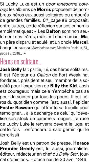 Si Lucky Luke est un poor lonesome cow-boy, les albums de Morris proposent de nombreux héros eux aussi solitaires ou    