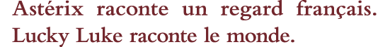 Astérix raconte un regard français  Lucky Luke raconte le monde 