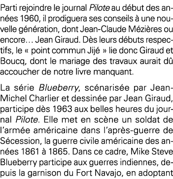 Parti rejoindre le journal Pilote au début des années 1960, il prodiguera ses conseils à une nouvelle génération, don   