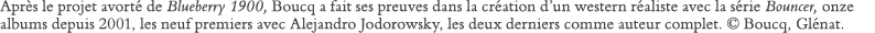 Après le projet avorté de Blueberry 1900, Boucq a fait ses preuves dans la création d un western réaliste avec la sér   