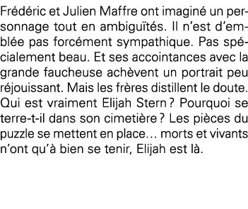 Frédéric et Julien Maffre ont imaginé un personnage tout en ambiguïtés  Il n est d emblée pas forcément sympathique     