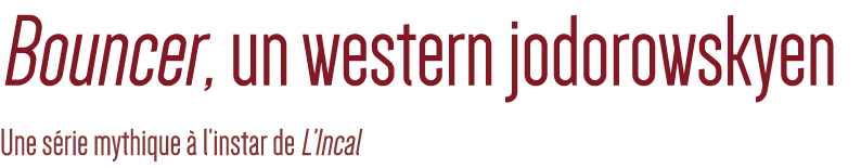 Bouncer, un western jodorowskyen Une série mythique à l instar de L Incal