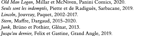 Old Man Logan, Millar et McNiven, Panini Comics, 2020  Seuls sont les indomptés, Piette et de Radiguès, Sarbacane, 20   