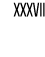 XXXVII