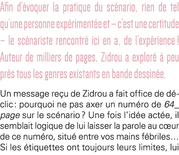 Afin d évoquer la pratique du scénario, rien de tel qu une personne expérimentée et   c est une certitude   le scénar   