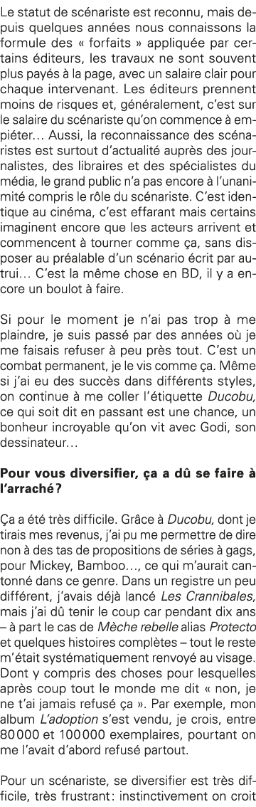 Le statut de scénariste est reconnu, mais depuis quelques années nous connaissons la formule des   forfaits   appliqu   