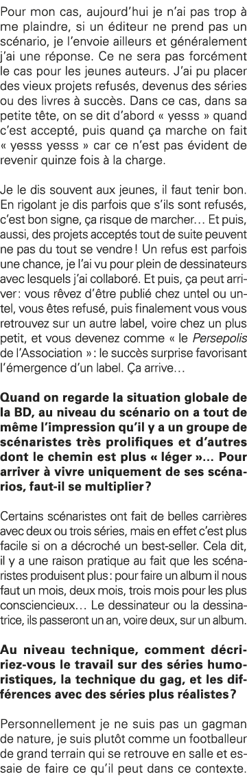 Pour mon cas, aujourd hui je n ai pas trop à me plaindre, si un éditeur ne prend pas un scénario, je l envoie ailleur   