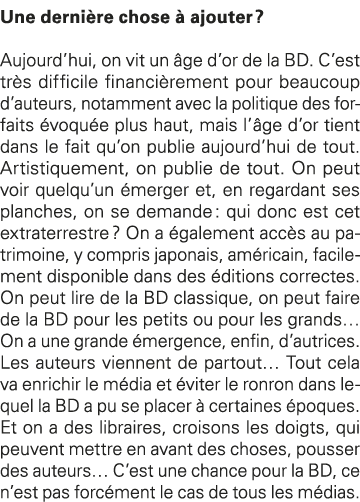 Une dernière chose à ajouter   Aujourd hui, on vit un âge d or de la BD  C est très difficile financièrement pour bea   