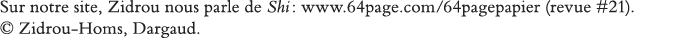 Sur notre site, Zidrou nous parle de Shi : www 64page com 64pagepapier (revue #21)    Zidrou-Homs, Dargaud 
