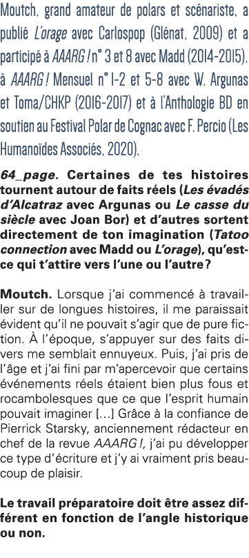    Moutch, grand amateur de polars et scénariste, a publié L orage avec Carlospop (Glénat, 2009) et a participé à AAA   