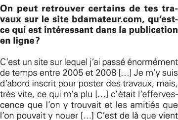 On peut retrouver certains de tes travaux sur le site bdamateur com, qu est-ce qui est intéressant dans la publicatio   