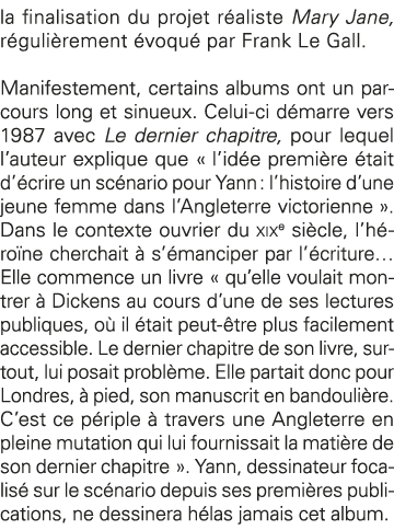 la finalisation du projet réaliste Mary Jane, régulièrement évoqué par Frank Le Gall  Manifestement, certains albums    
