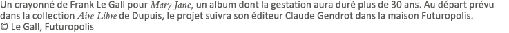 Un crayonné de Frank Le Gall pour Mary Jane, un album dont la gestation aura duré plus de 30 ans  Au départ prévu dan   