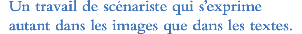 Un travail de scénariste qui s exprime autant dans les images que dans les textes 