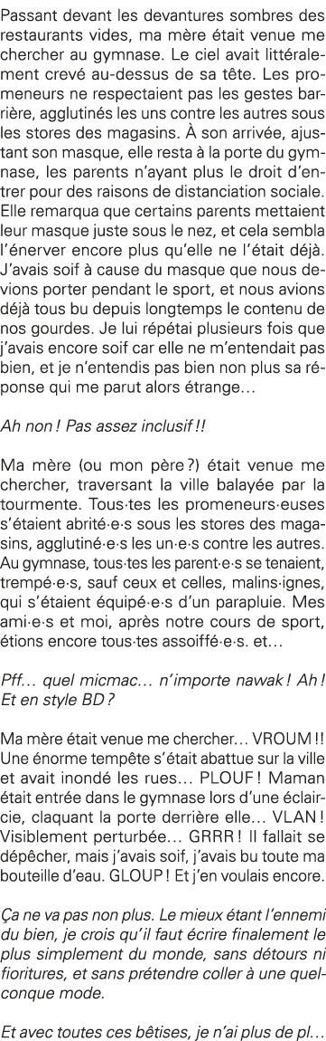 Passant devant les devantures sombres des restaurants vides, ma mère était venue me chercher au gymnase  Le ciel avai   