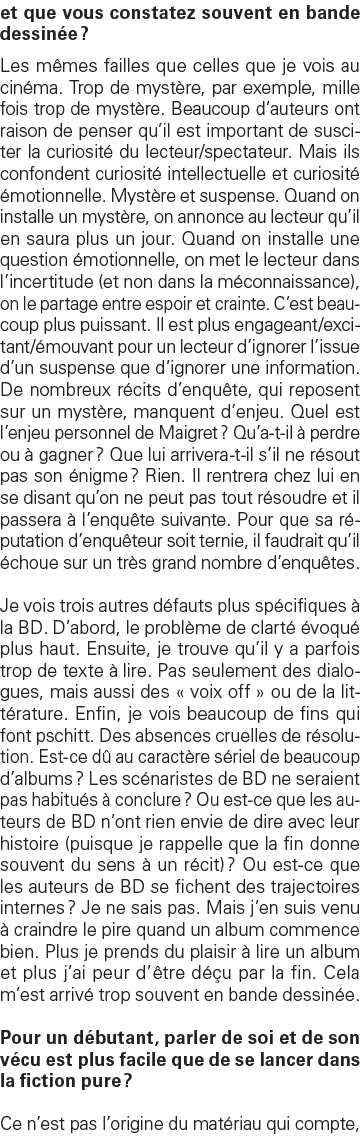 et que vous constatez souvent en bande dessinée   Les mêmes failles que celles que je vois au cinéma  Trop de mystère   