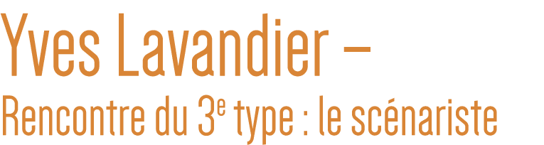 Yves Lavandier   Rencontre du 3e type : le scénariste