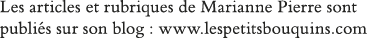 Les articles et rubriques de Marianne Pierre sont publiés sur son blog : www lespetitsbouquins com