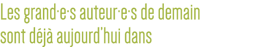 Les grand e s auteur e s de demain sont déjà aujourd hui dans