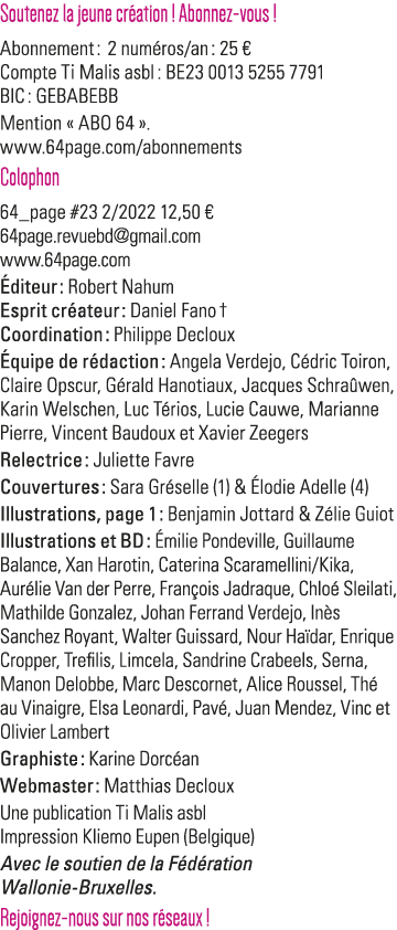 Soutenez la jeune création   Abonnez-vous   Abonnement :  2 numéros an : 25   Compte Ti Malis asbl : BE23 0013 5255 7   