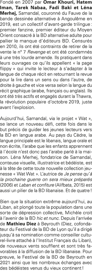 Fondé en 2007 par Omar Khouri, Hatem Iman, Tarek Nabaa, Fadi Baki et Léna Merhej, Samandal, couronné du Fauve de la b   