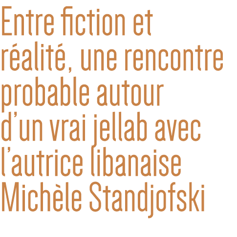 Entre fiction et réalité, une rencontre probable autour d un vrai jellab avec l autrice libanaise Michèle Standjofski