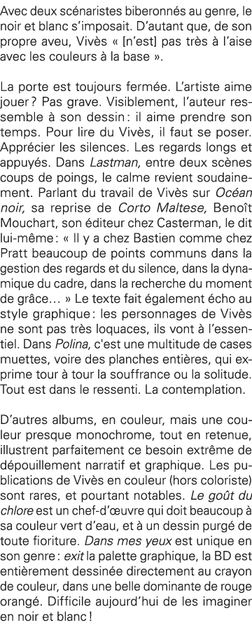 Avec deux scénaristes biberonnés au genre, le noir et blanc s imposait  D autant que, de son propre aveu, Vivès    n    