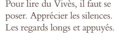 Pour lire du Vivès, il faut se poser  Apprécier les silences  Les regards longs et appuyés 