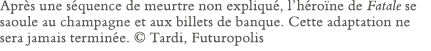 Après une séquence de meurtre non expliqué, l héroïne de Fatale se saoule au champagne et aux billets de banque  Cett   