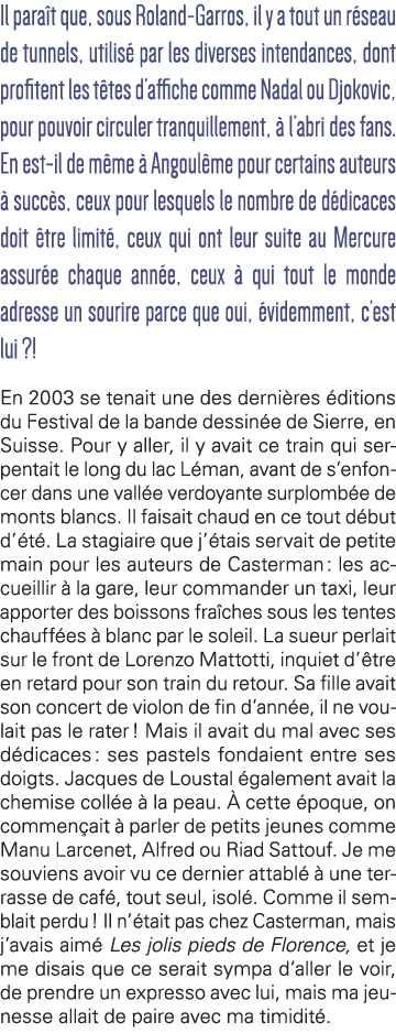 Il paraît que, sous Roland-Garros, il y a tout un réseau de tunnels, utilisé par les diverses intendances, dont profi   